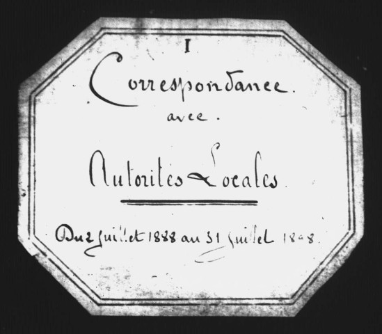 Correspondance avec les autorités locales (juillet 1888-juillet 1898).