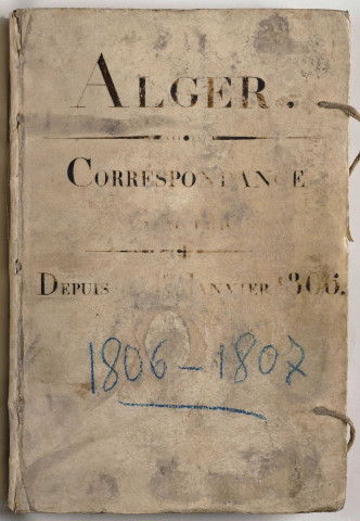 A l'endroit du registre : correspondance générale (2 janvier 1806-31 décembre 1807).
A l'envers du registre : correspondance avec le ministère des Relations extérieures (6 janvier 1806-31 décembre 1807).