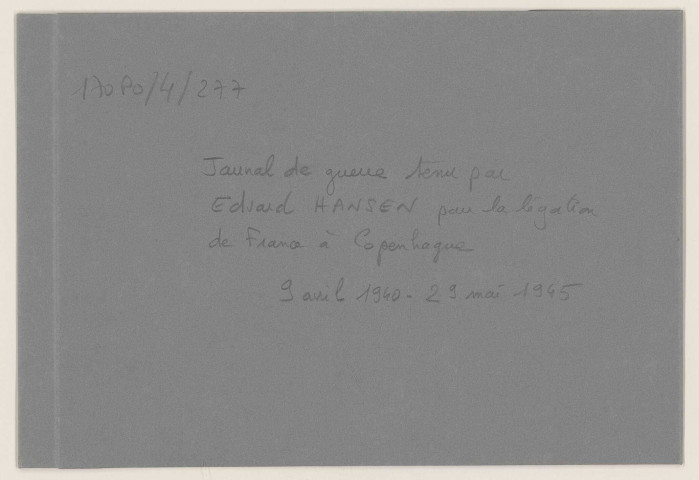 Gardiennage et situation du personnel de la légation sous l'occupation allemande : journal d'Edvard Hansen, gardien de la légation (9 avril 1940-29 mai 1945), correspondance (1940-1948).