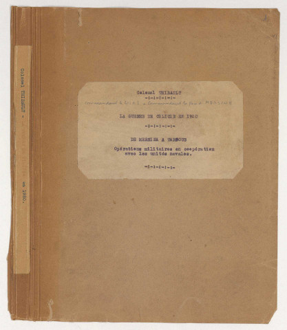 « La guerre de Cilicie en 1920, de Mersina à Tarsous - Opérations militaires en coopération avec les unités navales » par le Colonel Thiebault, commandant le 412e R.I., commandant la place de Mersine, 1926, 281 p. dact. avec 4 cartes et la copie d'une lettre du ministère de la Guerre faisant part des remarques du ministre des Affaires étrangères concernant la publication éventuelle.
