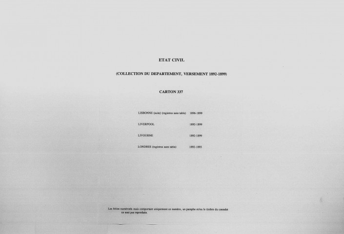 Lisbonne (Suite) (Registres Sans Table) (1896-1899); Liverpool (1892-1899); Livourne (1892-1899); Londres (Registres Sans Table) (1892-1893).